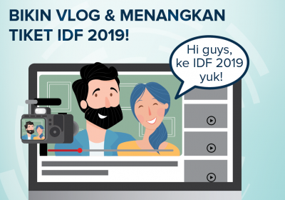 Menangkan Tiket IDF 2019 dengan Membuat Vlog